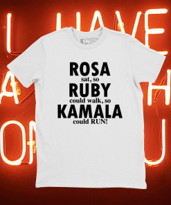 Rosa Sat So Ruby Could Walk So Kamala Could Run 2021 Shirts