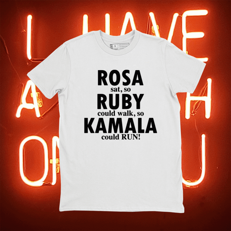 Rosa Sat So Ruby Could Walk So Kamala Could Run 2021 Shirts