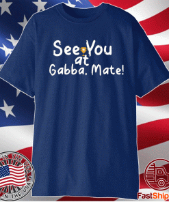 See You At Gabba Mate 2021 Shirts