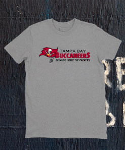 Tampa Bay Buccaneers Because I Hate The Packers Tee Shirt