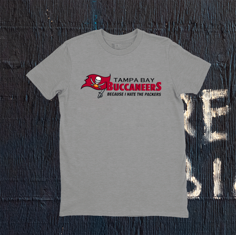 Tampa Bay Buccaneers Because I Hate The Packers Tee Shirt