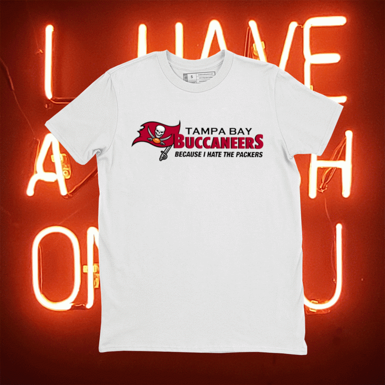 Tampa Bay Buccaneers Because I Hate The Packers Tee Shirt