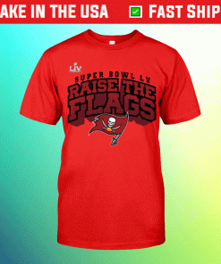 Tampa Bay Buccaneers Super Bowl LV Raise The Flags Tee Shirt