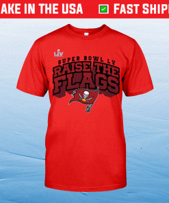 Tampa Bay Buccaneers Super Bowl LV Raise The Flags Tee Shirt