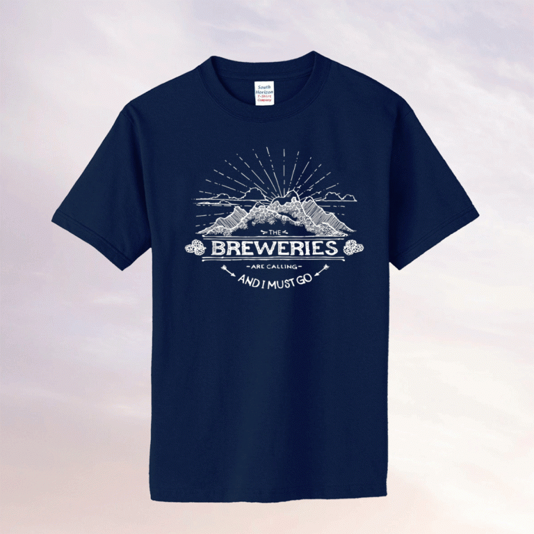 The Breweries are Calling and I Must Go Brewery Gift TShirt