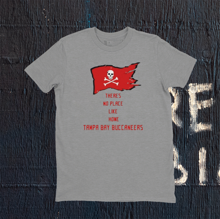 Theres No Place Like Home Tampa Bay Buccaneers Tee Shirt