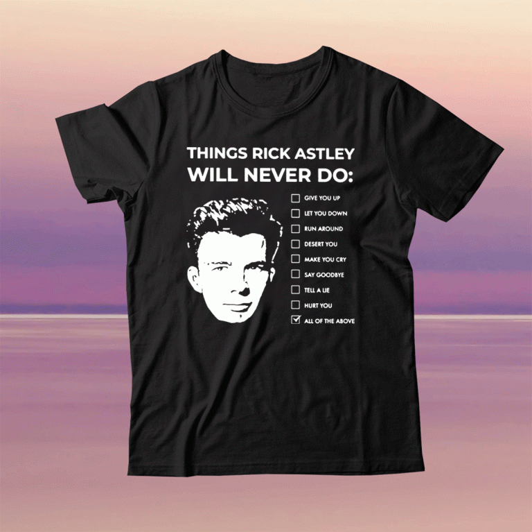 Things Rick Astley Will Never Do Tee Shirt