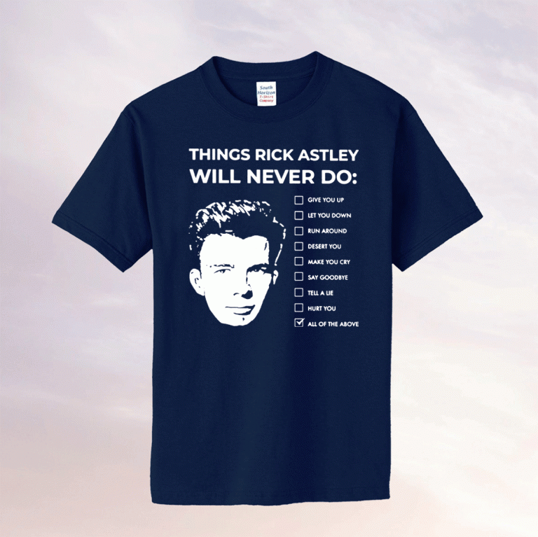 Things Rick Astley Will Never Do Tee Shirt