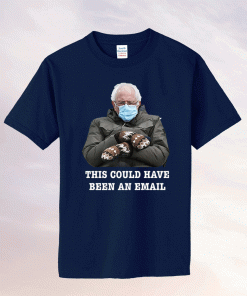 This Could Have Been An Email Bernie Mittens 2021 Shirt
