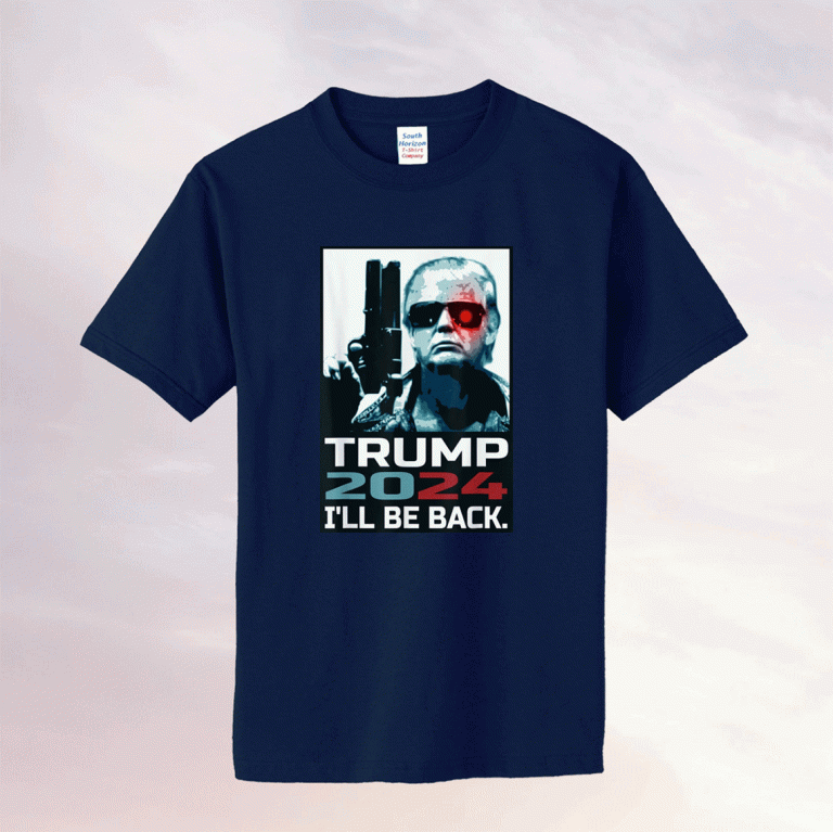 Donald Trump 2024 I'll Be Back Elect Donald Trump 2024 Election T-Shirt