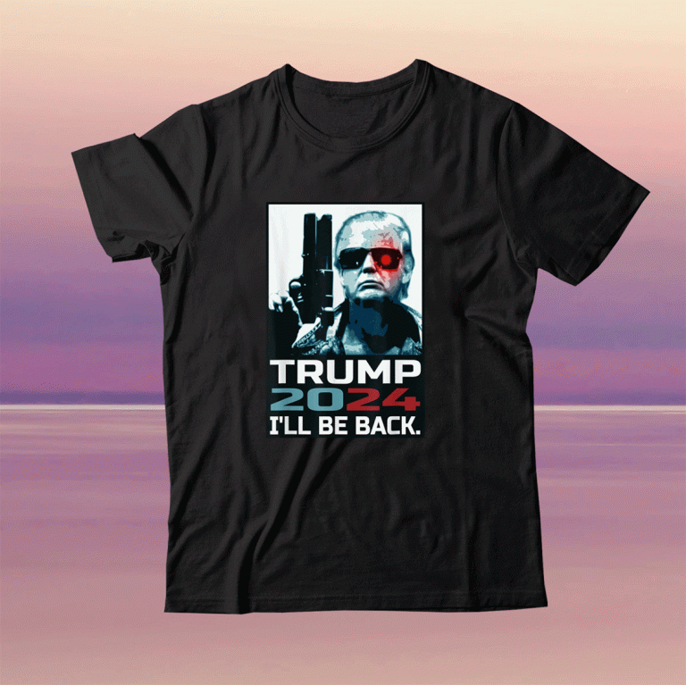 Donald Trump 2024 I'll Be Back Elect Donald Trump 2024 Election T-Shirt