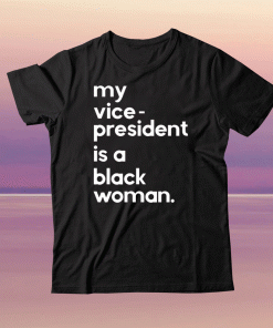 Whoopi Goldberg My Vice President Is A Black Woman Shirt