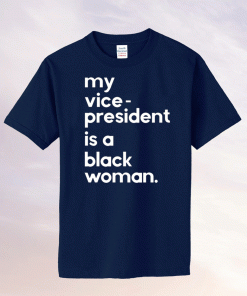 Whoopi Goldberg My Vice President Is A Black Woman Shirt