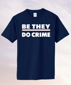 Be they do crime tee shirt