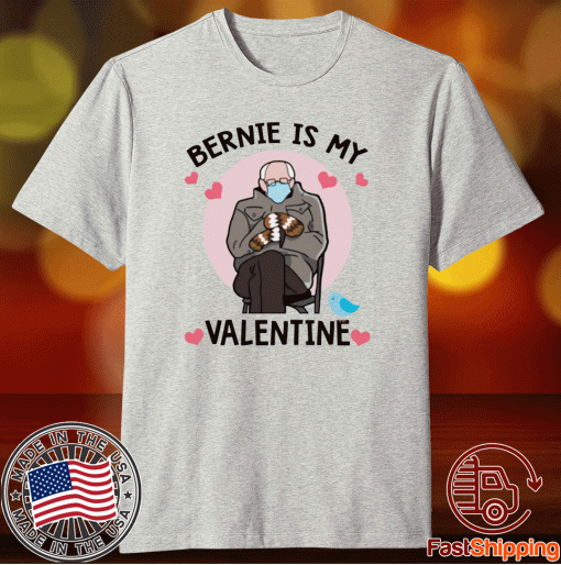 Bernie is my valentine 2021 shirt