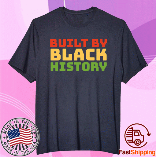 Built By Black History Black History Month 2021 Juneteenth Tee Shirt