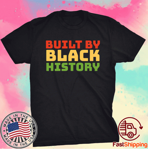 Built By Black History Black History Month 2021 Juneteenth Tee Shirt