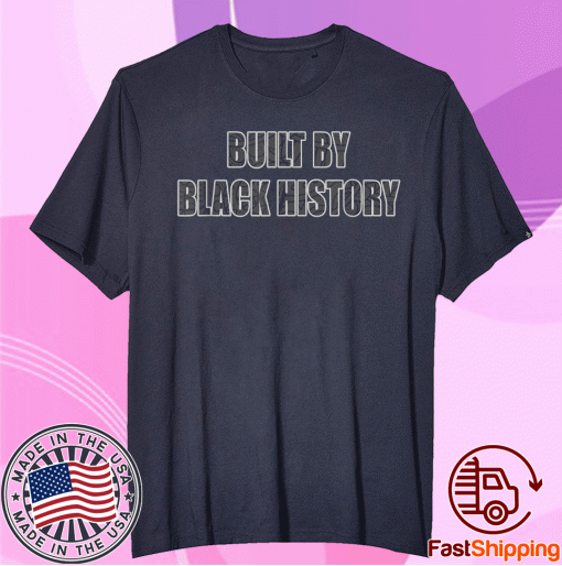 Built By Black History Tee Shirt