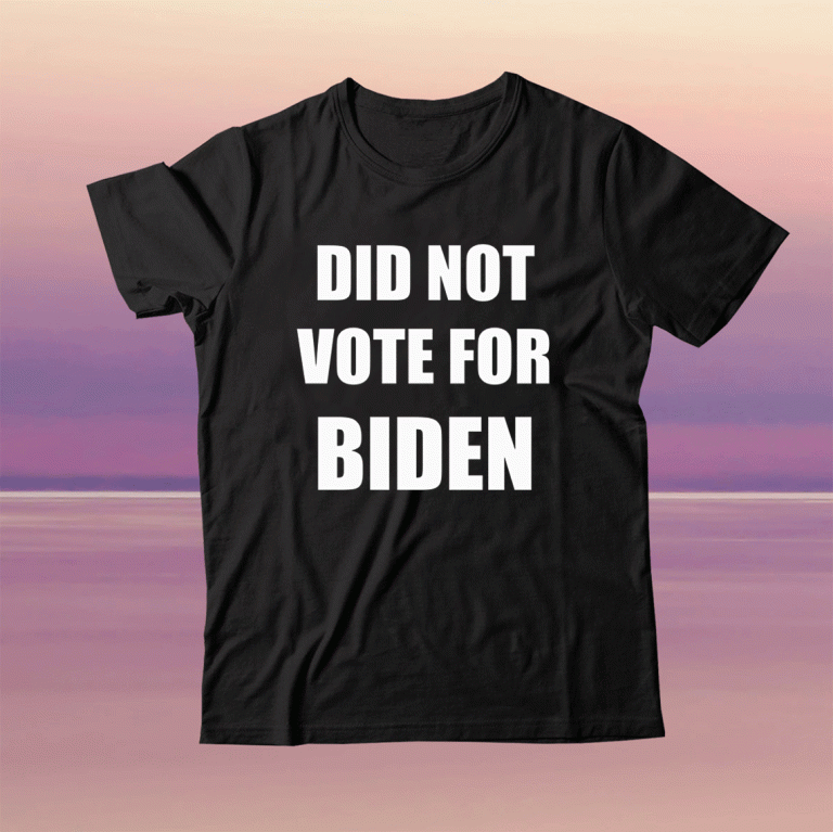DID NOT VOTE FOR BIDEN Tee Shirt