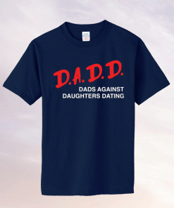 Dadd dads against daughters dating 2021 tee shirt