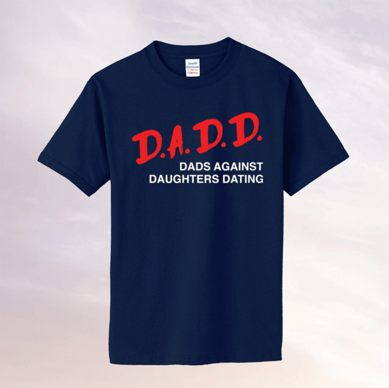 Dadd dads against daughters dating 2021 tee shirt