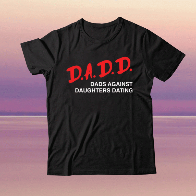 Dadd dads against daughters dating 2021 tee shirt