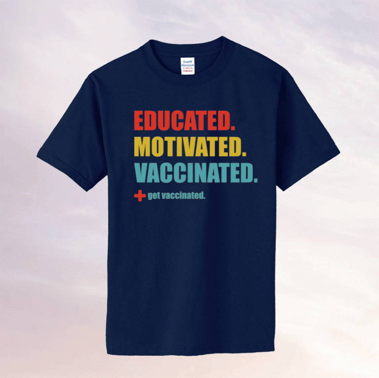 Educated motivated vaccinated shirt