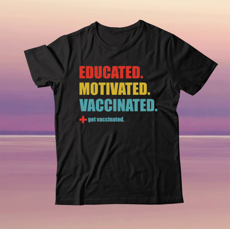 Educated motivated vaccinated shirt