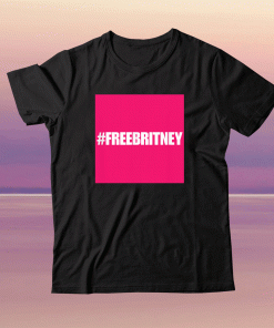 Free Britney #FreeBritney Hashtag FreeBritney Tee Shirt