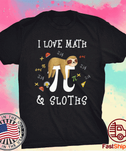 I Love Math and Sloths Math Student Teacher Novelty Pun Funny T-Shirt