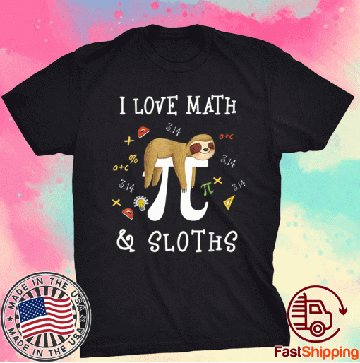 I Love Math and Sloths Math Student Teacher Novelty Pun Funny T-Shirt