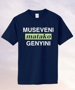 Museveni matako genyini tee shirt