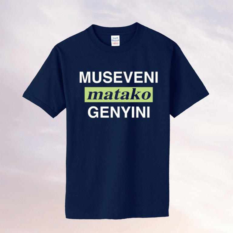 Museveni matako genyini tee shirt