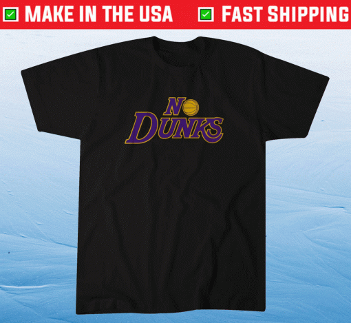 No Dunks Los Angeles Lakers 2021 T-Shirt