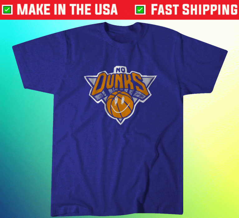 No Dunks New York Knicks 2021 T-Shirt