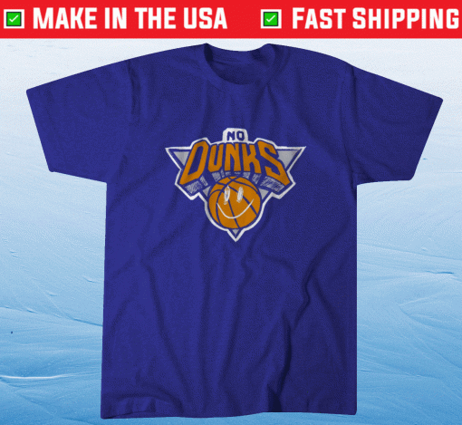 No Dunks New York Knicks 2021 T-Shirt