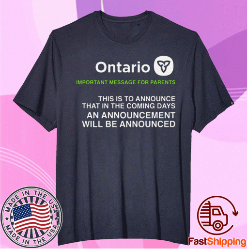 Ontario Important Message For Parents T-Shirt Announcing an announcement