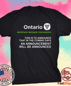 Ontario Important Message For Parents T-Shirt Announcing an announcement