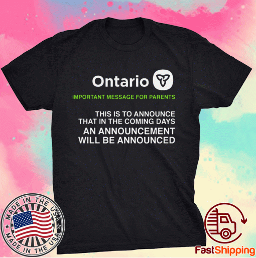 Ontario Important Message For Parents T-Shirt Announcing an announcement