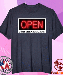 Open For Shenanigans Tee Shirt