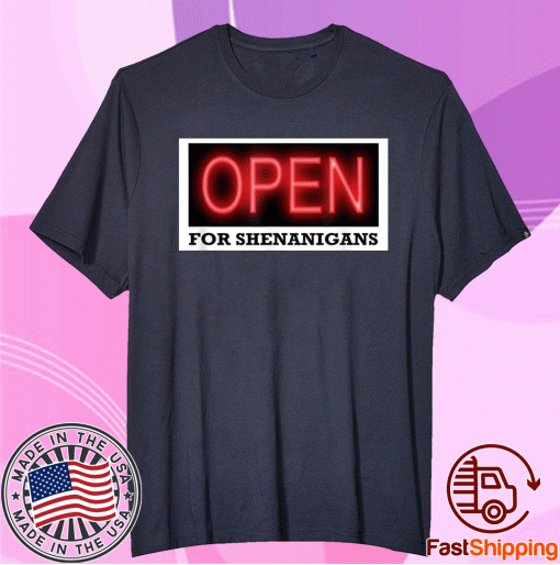 Open For Shenanigans Tee Shirt