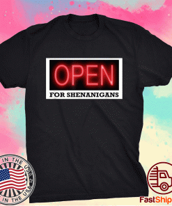 Open For Shenanigans Tee Shirt