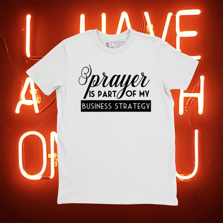 Prayer Is Part of My Business Strategy 2021 Tee Shirt