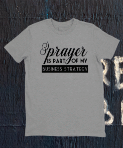 Prayer Is Part of My Business Strategy 2021 Tee Shirt