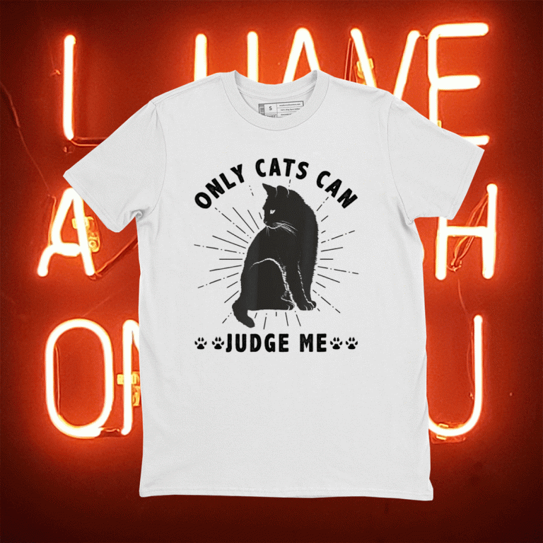 Sassy Cats Funny Cats Only Cats Can Judge Me 2021 T-Shirt
