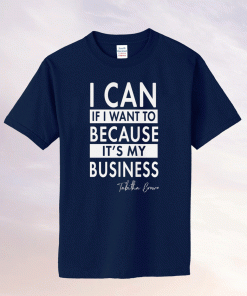 TABITHA BROWN I CAN IF I WANT TO BECAUSE IT'S MY BUSINESS TEE SHIRT