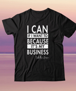TABITHA BROWN I CAN IF I WANT TO BECAUSE IT'S MY BUSINESS TEE SHIRT