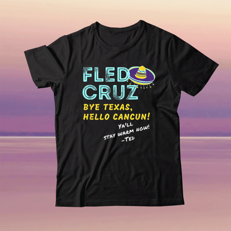 Ted Cruz Fled Texas Storm Funny Ted Fled to Cancun Tee Shirt