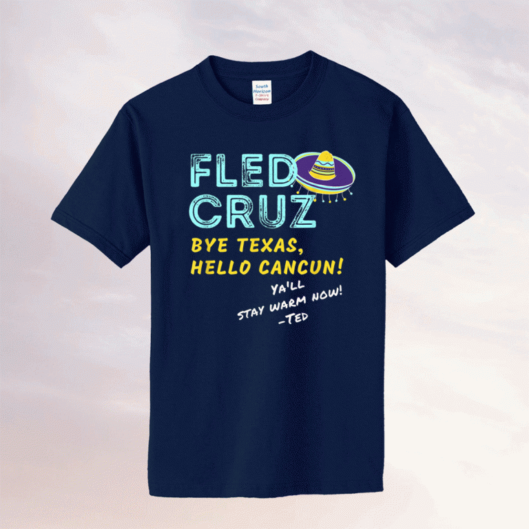 Ted Cruz Fled Texas Storm Funny Ted Fled to Cancun Tee Shirt