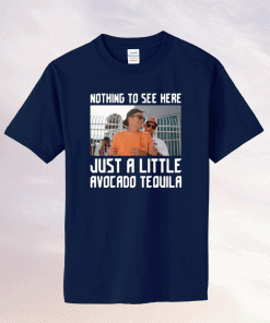 Tom Brady Nothing To See Here Just A Little Avocado Tequila Drunk Tee Shirt